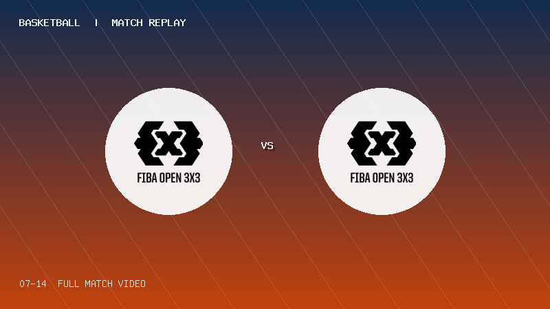 07月14日 FIBA·0PEN3x3篮球赛利辛站 3×3 VS 冠军赛 全场录像【全场录像+集锦】