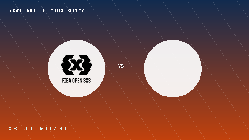 08月28日 FIBA-OPEN3x3山东烟台站day1 3×3 VS 3×3 全场录像【全场录像+集锦】